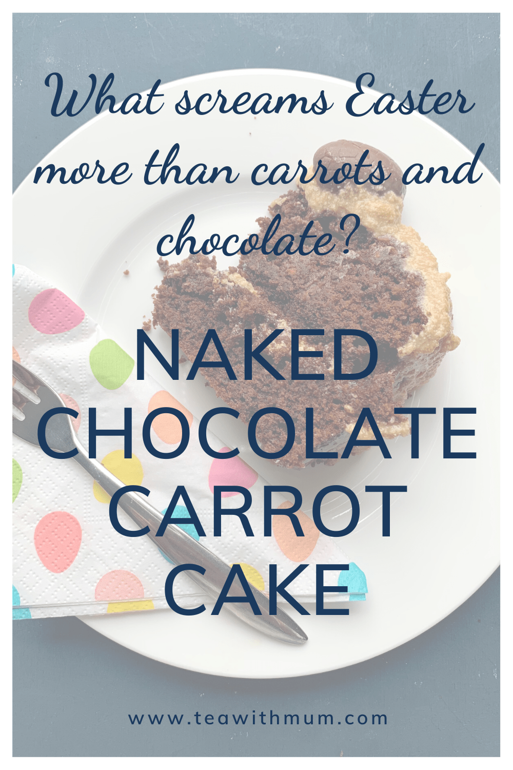 Naked chocolate carrot cake: the ultimate Easter carrot cake