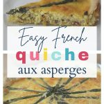 Pin: Easy French quiche aux asperges, with images of a slice of asparagus quiche and a close up of the asparagus quiche