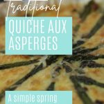 Pin: How to make traditional quiche aux asperges; A simple spring recipe, with close up of the asparagus quiche from above