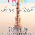 Paris with a chemo patient: 12 things the guidebook can't tell you. Text overlayed over a photo of the Eiffel tower, one of the places you might - or might not - want to visit when visiting Paris with a chemo patient (Heights can make nausea and dizziness worse).